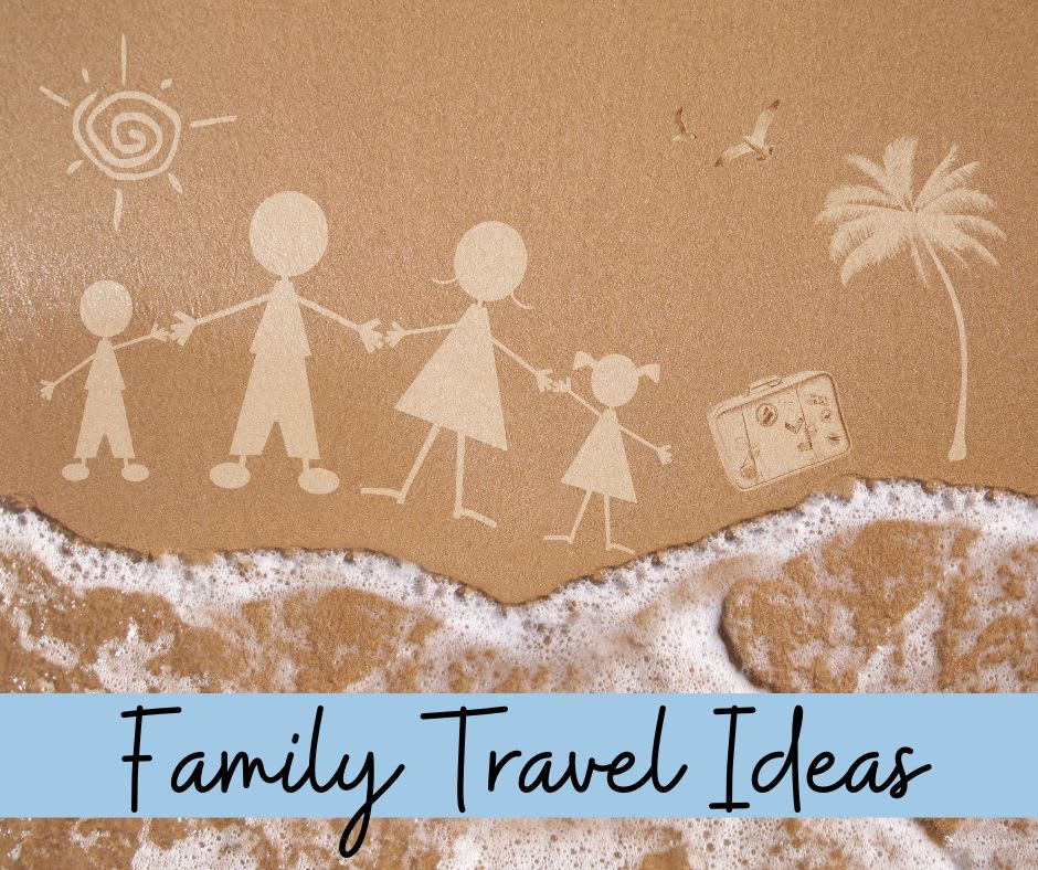 Family Travel Ideas Family Travel Ideas